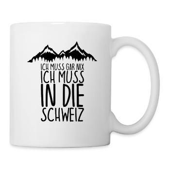 I don't have to do anything I just have to go to SWITZERLAND - Mug - white - Right