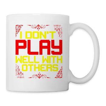 I Don't Play Well With Others 16 - Tasse - Weiß - Rechts