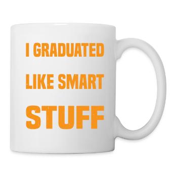I Graduated Now And I'm Like Smart And Stuff 13 - Tasse - Weiß - Rechts
