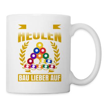 Hör Auf Zu Heulen Bau Lieber Auf Geschenk Biliard - Tasse - Weiß - Rechts