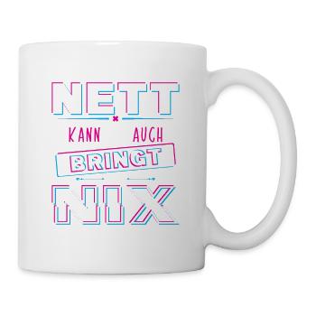 Nett kann ich auch bringt aber Nix - Tasse - Weiß - Rechts