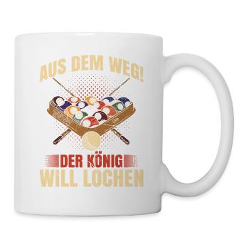 Aus Dem Weg! Der König Will Lochen - Tasse - Weiß - Rechts