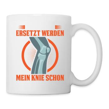 Ich Kann Nicht Ersetzt Werden Mein Knie Schon - Tasse - Weiß - Rechts