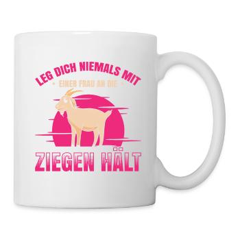 Leg Dich Niemals Mit Einer Frau An Die Ziegen Hält - Tasse - Weiß - Rechts
