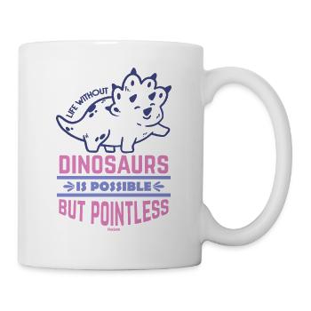 Life Without Dinosaurs Is Possible But Pointless - Tasse - Weiß - Rechts