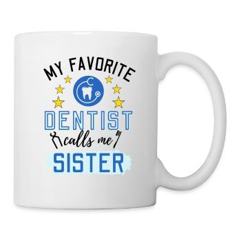 My Favorite Dentist Calls Me Sister Zahnmediziner - Tasse - Weiß - Rechts