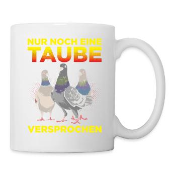 Nur Noch Eine Taube Versprochen Geschenk - Tasse - Weiß - Rechts