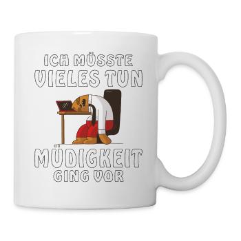 ICH MÜSSTE VIELES TUN MÜDIGKEIT GING VOR - Tasse - Weiß - Rechts