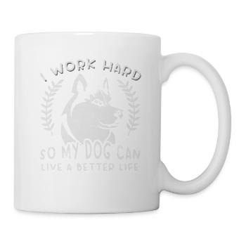 I work for a better life for my dog - Mug - white - Right