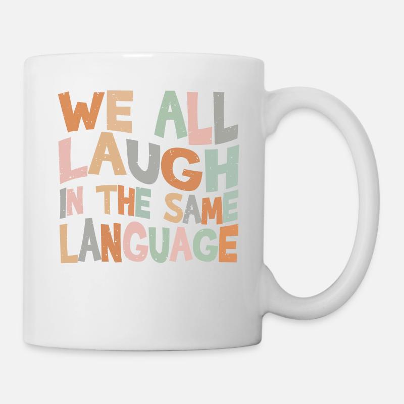 We all laugh in the same language Toleranz & Liebe - Tasse - Weiß