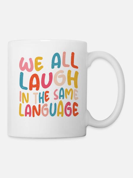 We all laugh in the same language Toleranz & Liebe - Tasse - Weiß