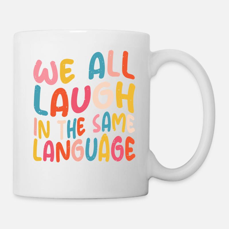 We all laugh in the same language Toleranz & Liebe - Tasse - Weiß