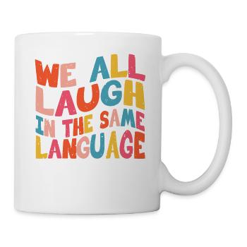 We all laugh in the same language Tolerance & Love - Mug - white - Right