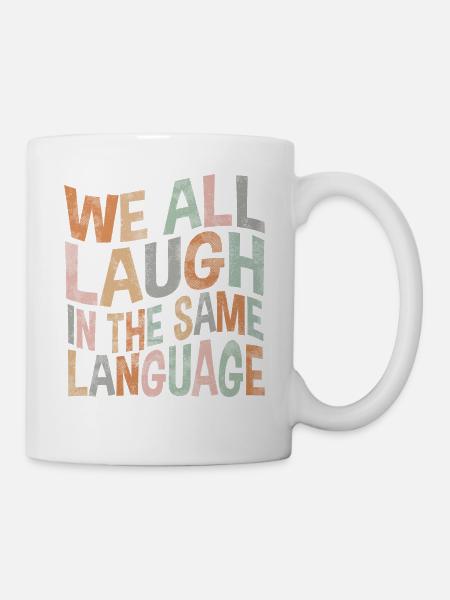 We all laugh in the same language Toleranz & Liebe - Tasse - Weiß