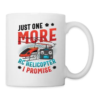 Nur Noch Ein Rc-hubschrauber, Ich Verspreche. - Tasse - Weiß - Rechts