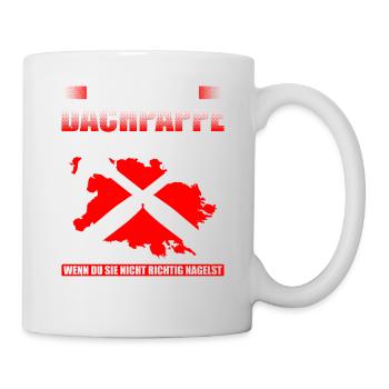 Frauen Sind Wie Dachpappe Wenn Du Sie Nicht Richti - Tasse - Weiß - Rechts
