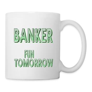 Retired Banker & You're Not Have Fun At Work - Tasse - Weiß - Rechts