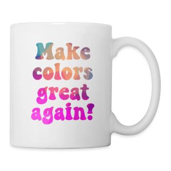 Make colors great again für eine bunte Welt - Tasse - Weiß - Rechts