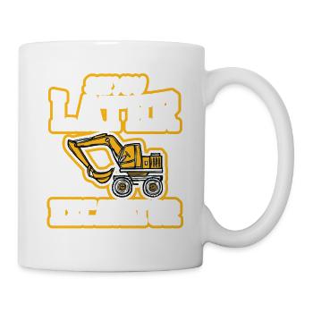 See you later excavator bagger crew - Tasse - Weiß - Rechts