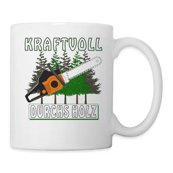 MOTORSÄGE KRAFTVOLL DURCHS HOLZ - Tasse - Weiß - Rechts