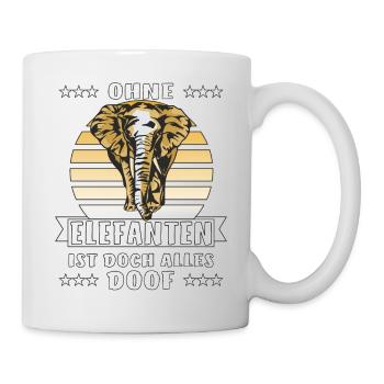 OHNE ELEFANTEN IST DOCH ALLES DOOF - Tasse - Weiß - Rechts
