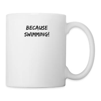 Schwimmen - because swimming - Tasse - Weiß - Rechts