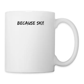 Ski - because Ski - Tasse - Weiß - Rechts