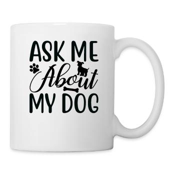 Ask me about my dog - Mug - white - Right