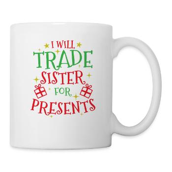 I will trade Sister for Presents Weihnachten - Tasse - Weiß - Rechts