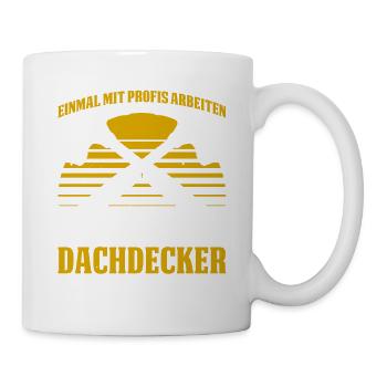 Einmal Mit Profis Arbeiten War Früher Dachdecker M - Tasse - Weiß - Rechts