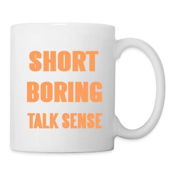 Life Is Too Short For Boring Office Talk Sense - Tasse - Weiß - Rechts