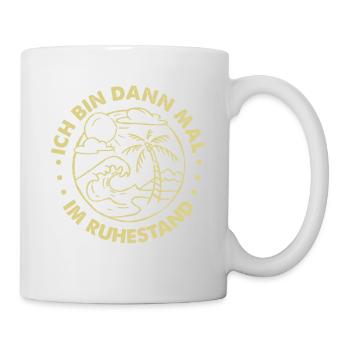 Ich Bin Dann Mal Im Ruhestand Geschenk - Tasse - Weiß - Rechts