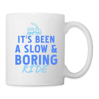 It's Been A Slow & Boring Ride Funny T-Shirt - Mug - white - Right