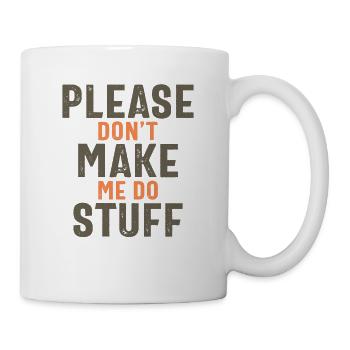 Please Don't Make Me Do Stuff Funny Office Job - Mug - white - Right