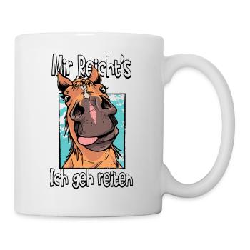 Mir Reichts Ich Geh Reiten Pferde - Tasse - Weiß - Rechts
