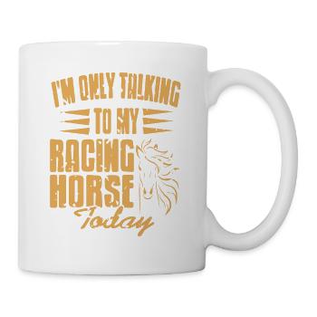 I'm Only Talking To My Racing Horse Today Funny - Mug - white - Right