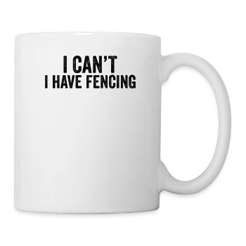 I Can't I Have Fencing Cool Slogan Humor Sayings - Mug - white - Right