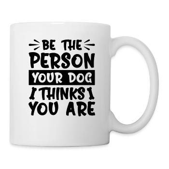 Sei die Person, für die dich dein Hund hält - Tasse - Weiß - Rechts