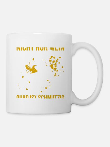 Nicht Nur Mein Quad Ist Schmutzig - Tasse - Weiß