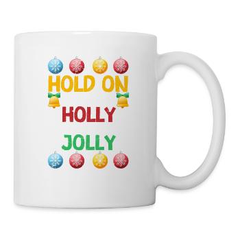 Christmas PJs Hold On To Your Holly It's About To - Mug - white - Right