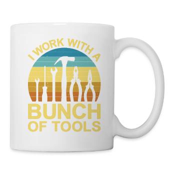 I Work With A Bunch Of Tools 12 - Tasse - Weiß - Rechts