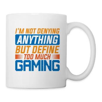 Not Denying Anything But Define Too Much Gaming 6 - Tasse - Weiß - Rechts