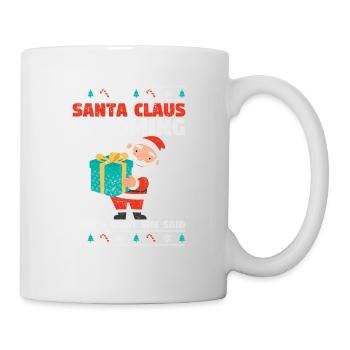 Santa Claus is coming What she said Funny - Mug - white - Right