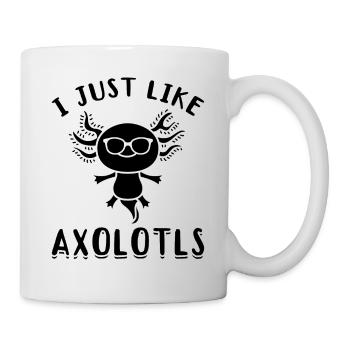 Axolotl I Just Like Axolotls - Kawaii Axolotl - Mug - white - Right