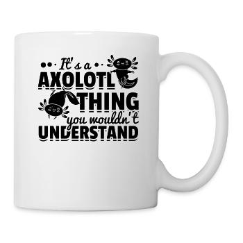 It's A Axolotl Thing You Wouldn’t Understand - Tasse - Weiß - Rechts