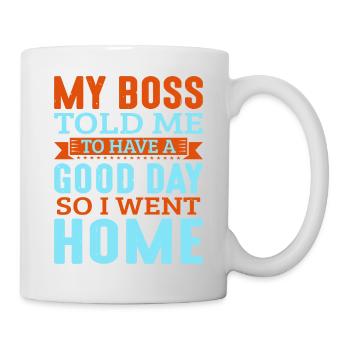 Mon patron m’a dit de passer une bonne journée. Je suis donc rentré chez moi 16 - Mug blanc - blanc - Droite