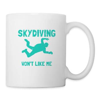 If You Don't Like Skydiving Then You Won't Like Me - Tasse - Weiß - Rechts