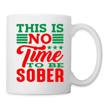 This is no time to be sober 4 - Mug - white - Right