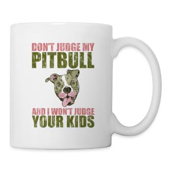 Dont Judge My Pitbull And I Wont Judge Your Kids 3 - Mug - white - Right