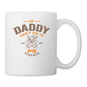 If Daddy Can't Fix It We're Screwed - Mug - white - Right